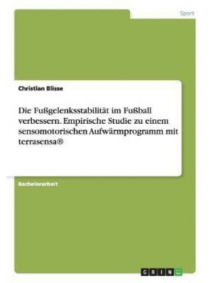 Die Fußgelenksstabilität Im Fußball Verbessern. Empirische Studie Zu Einem Sensomotorischen Aufwärmprogramm Mit terrasensa(R)