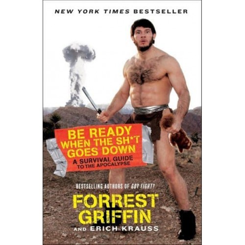 Be Ready When the Sh*t Goes Down A Survival Guide to the Apocalypse