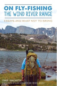 On Fly-Fishing the Wind River Range Essays and What Not to Bring - Narrative
