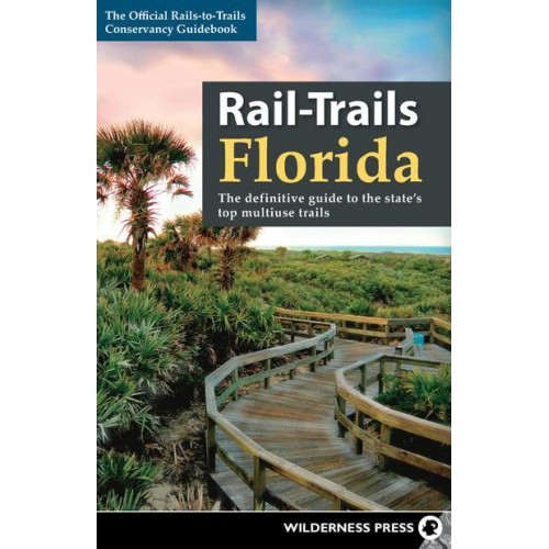 Rail-Trails Florida The Definitive Guide to the State's Top Multiuse Rails - Rail-Trails