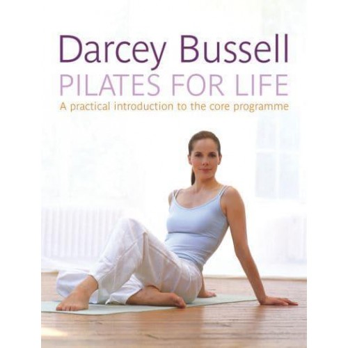 Pilates for Life A Practical Introduction to the Core Programme