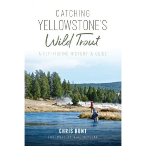 Catching Yellowstone's Wild Trout A Fly-Fishing History and Guide - Natural History