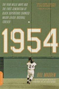 1954 The Year Willie Mays and the First Generation of Black Superstars Changed Major League Baseball Forever