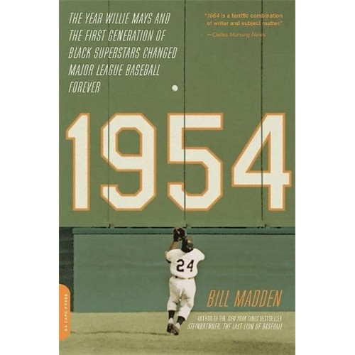 1954 The Year Willie Mays and the First Generation of Black Superstars Changed Major League Baseball Forever