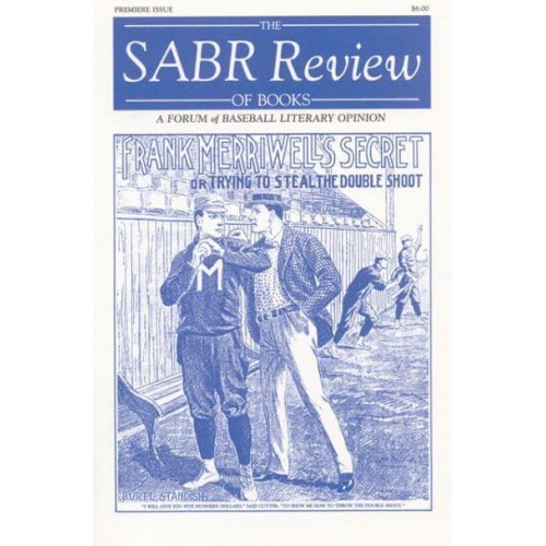 The SABR Review of Books, Volume 1 A Forum of Baseball Literary Opinion