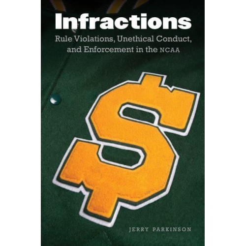 Infractions Rule Violations, Unethical Conduct, and Enforcement in the NCAA