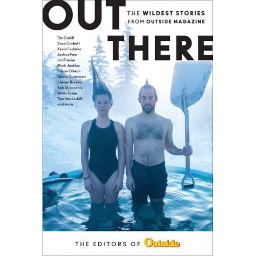 Out There The Wildest Stories from Outside Magazine