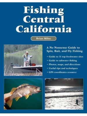 Fishing Central California A No Nonsense Guide to Spin, Bait, and Fly Fishing