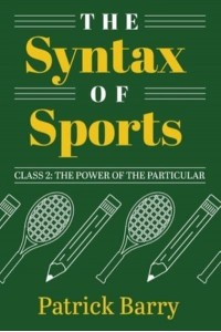 The Syntax of Sports, Class 2 The Power of the Particular
