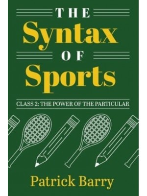 The Syntax of Sports, Class 2 The Power of the Particular