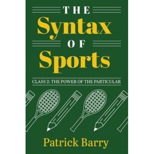 The Syntax of Sports, Class 2 The Power of the Particular