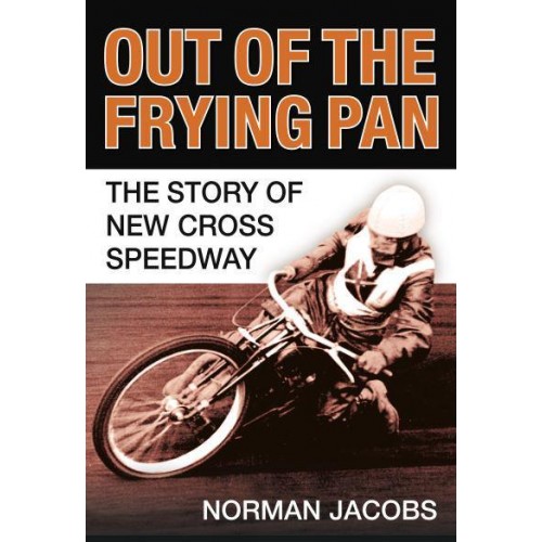 Out of the Frying Pan The Story of the New Cross Speedway