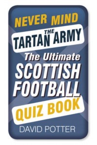 Never Mind the Tartan Army The Ultimate Scottish Football Quiz Book