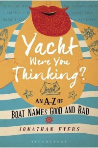 Yacht Were You Thinking? An A-Z of Boat Names Good and Bad