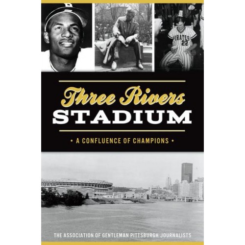 Three Rivers Stadium A Confluence of Champions - Sports