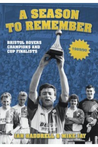 A Season to Remember Bristol Rovers Champions and Cup Finalists, 1989/90