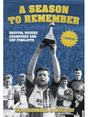 A Season to Remember Bristol Rovers Champions and Cup Finalists, 1989/90