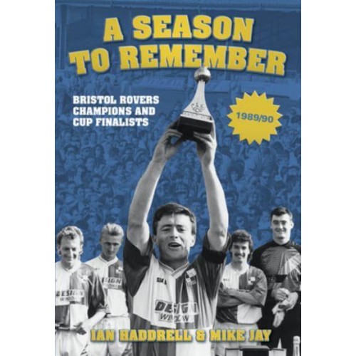 A Season to Remember Bristol Rovers Champions and Cup Finalists, 1989/90