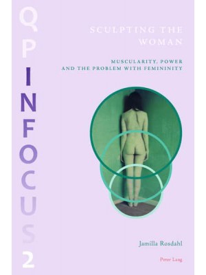 Sculpting the Woman Muscularity, Power and the Problem With Feminity - Queering Paradigms : In Focus