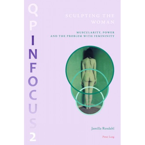 Sculpting the Woman Muscularity, Power and the Problem With Feminity - Queering Paradigms : In Focus