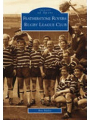 Featherstone Rovers Rugby League Football Club: Images of Sport