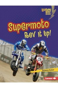 Supermoto Rev It Up! - Lightning Bolt Books. Dirt Bike Zone