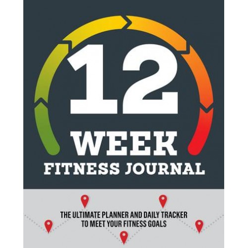 12-Week Fitness Journal The Ultimate Planner and Daily Tracker to Meet Your Fitness Goals