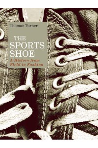 The Sports Shoe A History from Field to Fashion