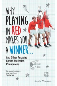 Why Playing in Red Makes You a Winner... And Other Amazing Sports Statistics Phenomena