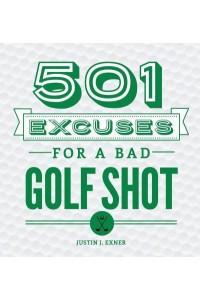 501 Excuses for a Bad Golf Shot