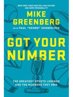 Got Your Number The Greatest Sports Legends and the Numbers They Own