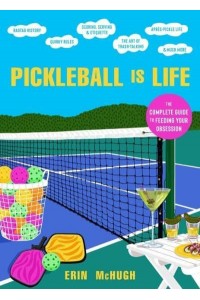 Pickleball Is Life The Complete Guide to Feeding Your Obsession