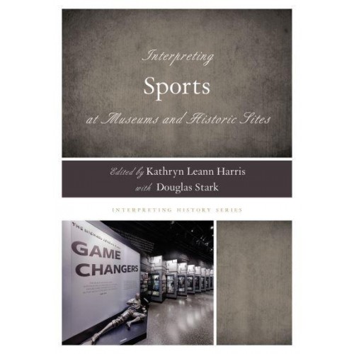 Interpreting Sports at Museums and Historic Sites - Interpreting History