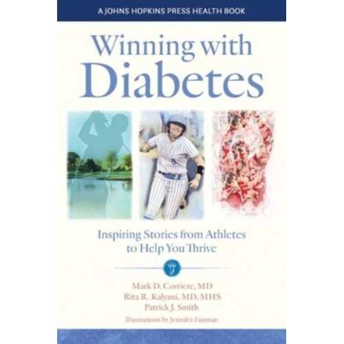 Winning With Diabetes Inspiring Stories from Athletes to Help You Thrive - A Johns Hopkins Press Health Book
