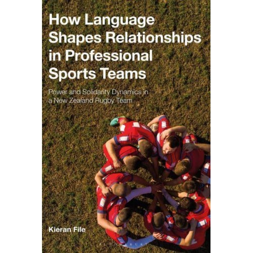How Language Shapes Relationships in Professional Sports Teams Power and Solidarity Dynamics in a New Zealand Rugby Team