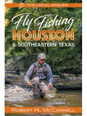 Fly Fishing Houston & Southeastern Texas - The Local Angler