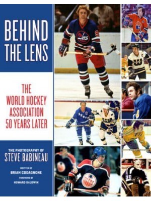 Behind the Lens The World Hockey Association 50 Years Later