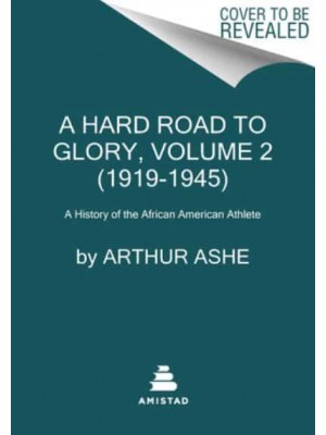 A Hard Road to Glory, Volume 2 (1919-1945) A History of the African American Athlete