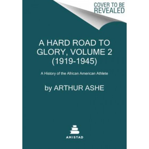 A Hard Road to Glory, Volume 2 (1919-1945) A History of the African American Athlete