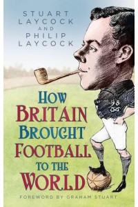 How Britain Brought Football to the World