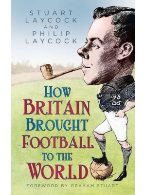 How Britain Brought Football to the World