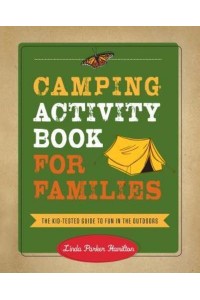 Camping Activity Book for Families The Kid-Tested Guide to Fun in the Outdoors