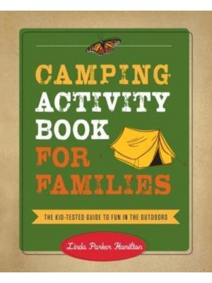 Camping Activity Book for Families The Kid-Tested Guide to Fun in the Outdoors