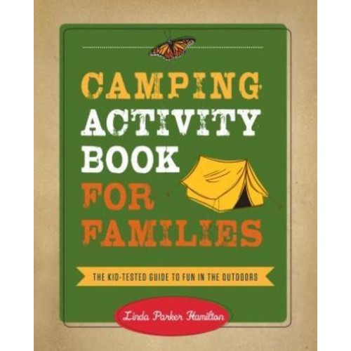 Camping Activity Book for Families The Kid-Tested Guide to Fun in the Outdoors