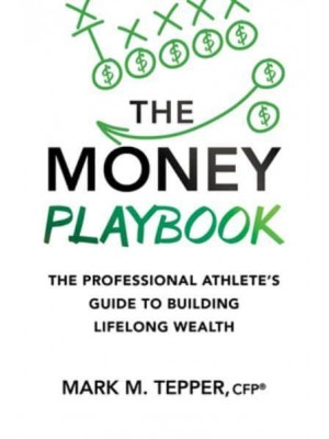 The Money Playbook: The Professional Athlete's Guide to Building Lifelong Wealth