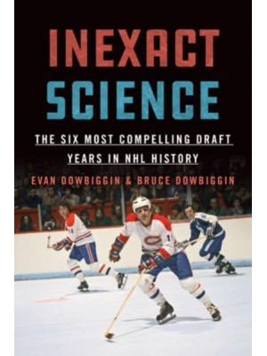 Inexact Science The Six Most Compelling Draft Years in NHL History