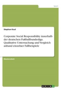 Corporate Social Responsibility Innerhalb Der Deutschen Fußballbundesliga. Qualitative Untersuchung Und Vergleich Anhand Einzelner Fallbeispiele