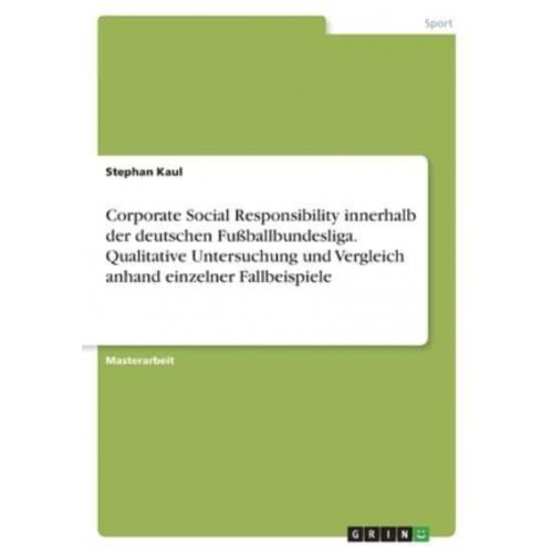 Corporate Social Responsibility Innerhalb Der Deutschen Fußballbundesliga. Qualitative Untersuchung Und Vergleich Anhand Einzelner Fallbeispiele