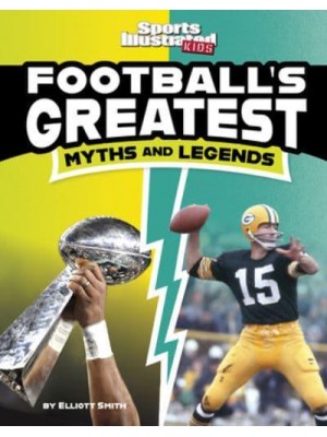 Football's Greatest Myths and Legends - Sports Illustrated Kids: Sports Greatest Myths and Legends