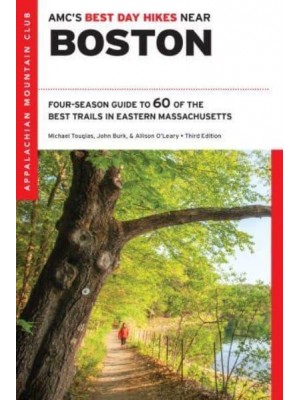 AMC's Best Day Hikes Near Boston Four-Season Guide to 60 of the Best Trails in Eastern Massachusetts